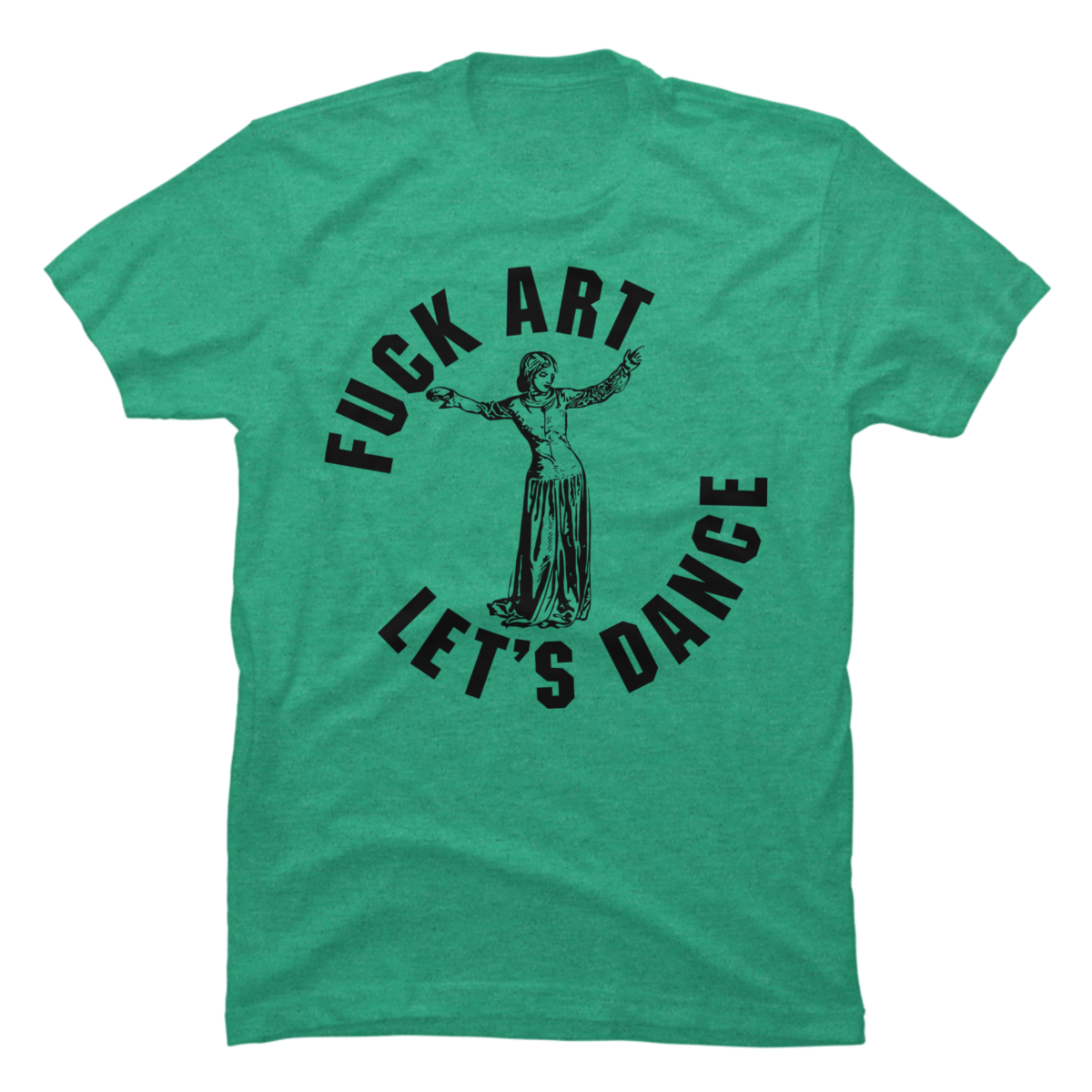 fuck art let's dance shirt